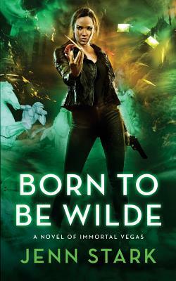 Born To Be Wilde: Immortal Vegas, Book 3 by Jenn Stark