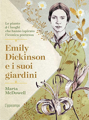 Emily Dickinson e i suoi giardini: L'universo verde della poetessa by Marta McDowell