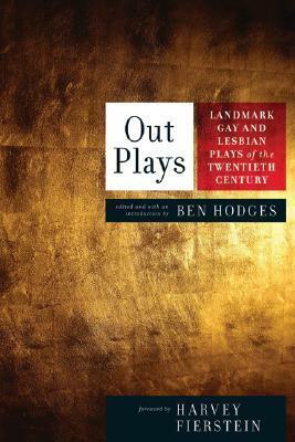 Out Plays: Landmark Gay and Lesbian Plays of the Twentieth Century by Ben Hodges, Harvey Fierstein