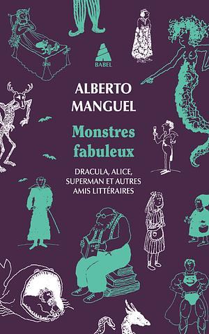 Monstres fabuleux: Dracula, Alice, Superman, et autres amis littéraires by Alberto Manguel