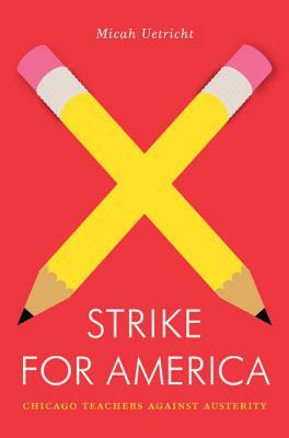 Strike for America: Chicago Teachers Against Austerity by Micah Uetricht