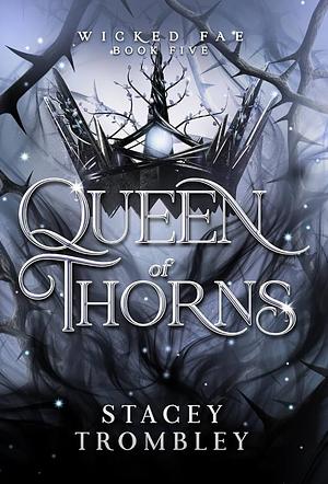 Queen of Thorns by Stacey Trombley