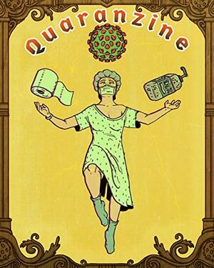 Quaranzine: A COVID-19 Pandemic Relief Literary Magazine by Yasmeen Mitchell, Elijah Bell, Mali Woods-Drake, Pamela Hughes, Nicholas Paleologos, Paul Genega, Christina Dilkes, Paul LaTorre, Kayla Bruyn, Brianna Reyes