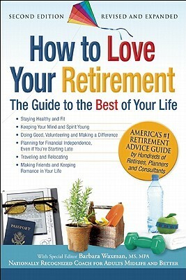 How to Love Your Retirement: The Guide to the Best of Your Life by Barbara Waxman