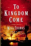 To Kingdom Come by Will Thomas