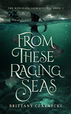 From These Raging Seas by Brittany Czarnecki