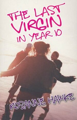 The Last Virgin In Year 10 by Rosanne Hawke