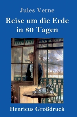 Reise um die Erde in 80 Tagen (Großdruck) by Jules Verne