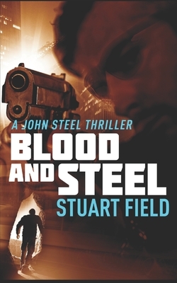 Blood And Steel: Trade Edition by Stuart Field