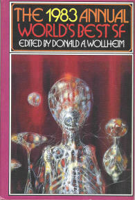 The 1983 Annual World's Best SF by Connie Willis, Timothy R. Sullivan, James White, Frederik Pohl, Donald A. Wollheim, Tanith Lee, Jack Dann, Bruce Sterling, Rudy Rucker, Timothy Zahn, Gardner Dozois, Joanna Russ