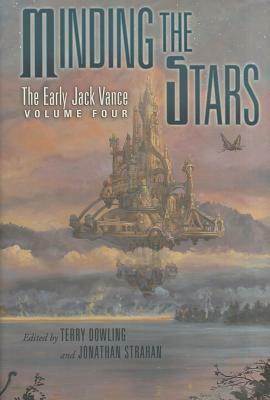 Minding the Stars: The Early Jack Vance, Volume Four by Jack Vance, Jonathan Strahan, Terry Dowling