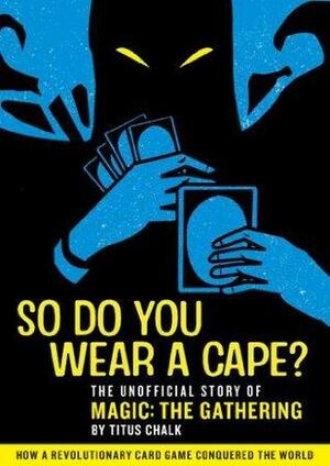 So Do You Wear a Cape? by Titus Chalk