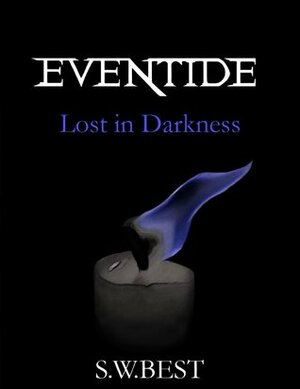 Eventide (Lost in Darkness) (Eventide, #1) by S.W. Best