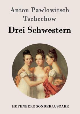 Drei Schwestern: (Tri Sestry) by Anton Chekhov