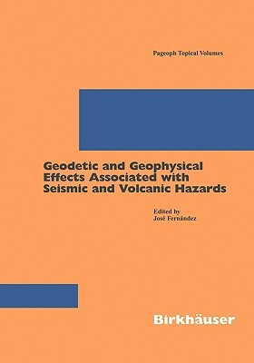 Geodetic and Geophysical Effects Associated with Seismic and Volcanic Hazards by 