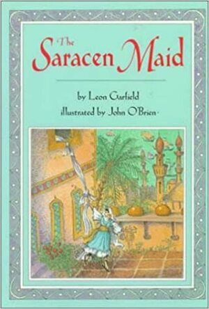 The Saracen Maid by Leon Garfield