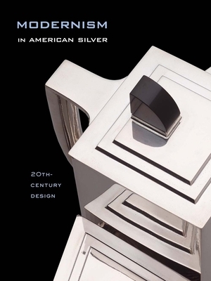 Modernism in American Silver: 20th-Century Design by Jewel Stern