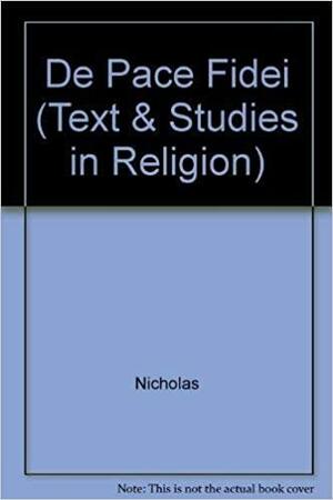 On Interreligious Harmony: Text, Concordance, And Translation of De pace fidei by Nicholas of Cusa, James E. Biechler