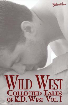 Wild West: Collected Tales of K.D. West, Vol. I by K. D. West