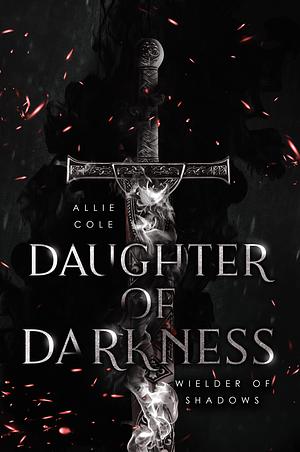 Daughter of Darkness: Wielder of Shadows by Allie Cole