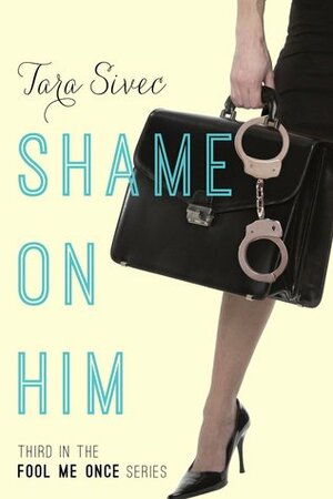 Shame on Him by Tara Sivec