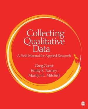 Collecting Qualitative Data: A Field Manual for Applied Research by Marilyn L. Mitchell, Greg Guest, Emily E. Namey