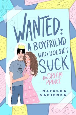 Wanted: A Boyfriend Who Doesn't Suck - The Dream Prince by Natasha Sapienza, Natasha Sapienza