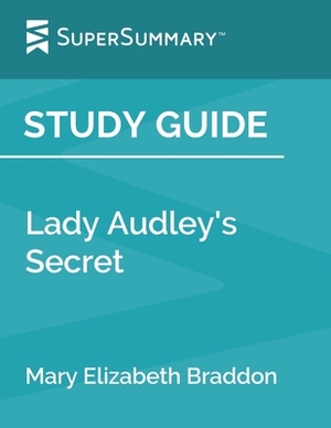 Study Guide: Lady Audley's Secret by Mary Elizabeth Braddon (SuperSummary) by SuperSummary