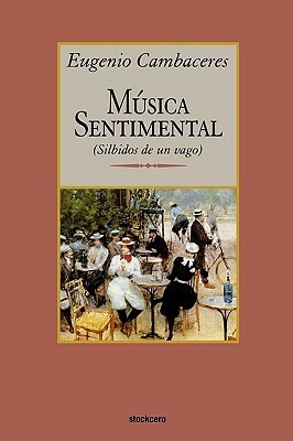 Música sentimental, silbidos de un vago by Eugenio Cambaceres, Claude Cymerman