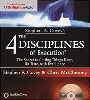 Stephen R. Covey's The 4 Disciplines of Execution: The Secret To Getting Things Done, On Time, With Excellence - Live Performance by Chris McChesney, Stephen R. Covey