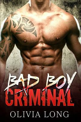 Bad Boy Criminal: The Novel by Olivia Long, Olivia Hawthorne