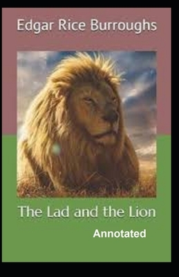 The Lad and the Lion Annotated by Edgar Rice Burroughs