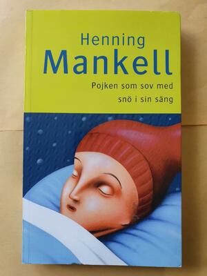 Pojken som sov med snö i sin säng by Henning Mankell