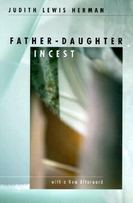 Father-Daughter Incest: With a New Afterword by Judith Lewis Herman