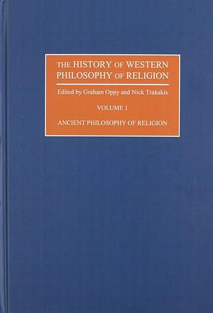 The History of Western Philosophy of Religion: Ancient philosophy of religion by Graham Oppy, Nick Trakakis