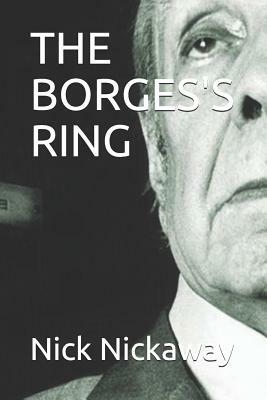 The Borges's Ring by Nick Nickaway, Nazzareno Luigi Todarello