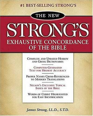 The New Strong's Exhaustive Concordance of the Bible: Classic Edition by James Strong