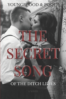 The Secret Song of the Ditch Lilies by Sandra Poole, Jennifer Youngblood