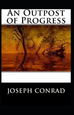 An Outpost of Progress Illustrated by Joseph Conrad