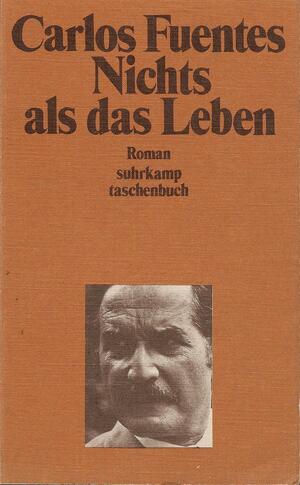 Nichts als das Leben by Carlos Fuentes