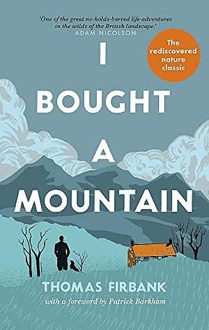 I Bought a Mountain: The Re-discovered Nature Classic by Thomas Firbank, Thomas Firbank