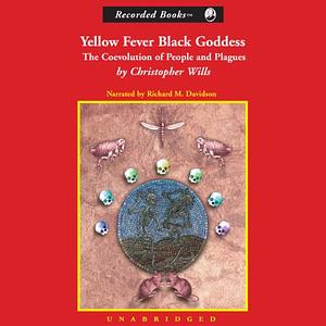 Yellow Fever, Black Goddess: The Coevolution Of People And Plagues by Christopher Wills