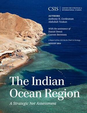 The Indian Ocean Region: A Strategic Net Assessment by Abdullah Toukan, Anthony H. Cordesman