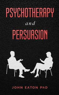 Psychotherapy and Persuasion by John Eaton