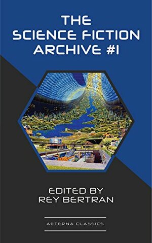 The Science Fiction Archive #1 by Robert Abernathy, Murray Leinster, Frank Robinson, Sewell Peaslee Wright, Robert Sheckley, C.L. Moore, Rey Bertran, Evelyn E. Smith