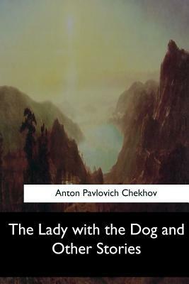 The Lady with the Dog and Other Stories by Anton Chekhov