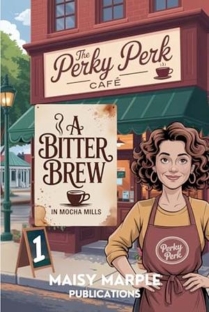 A Bitter Brew In Mocha Mills by Maisy Marple