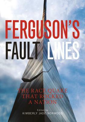 Ferguson's Fault Lines: The Race Quake That Rocked a Nation by Kimberly Jade Norwood