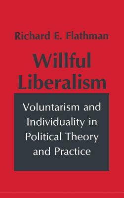 Willful Liberalism by Richard Flathman