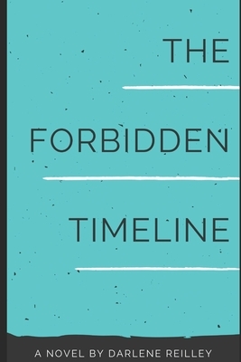 The Forbidden Timeline by Darlene Reilley